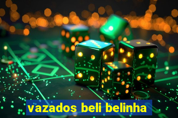 vazados beli belinha